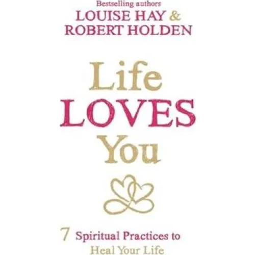Robert Holden & Louise Hay: Life Loves You - Bog