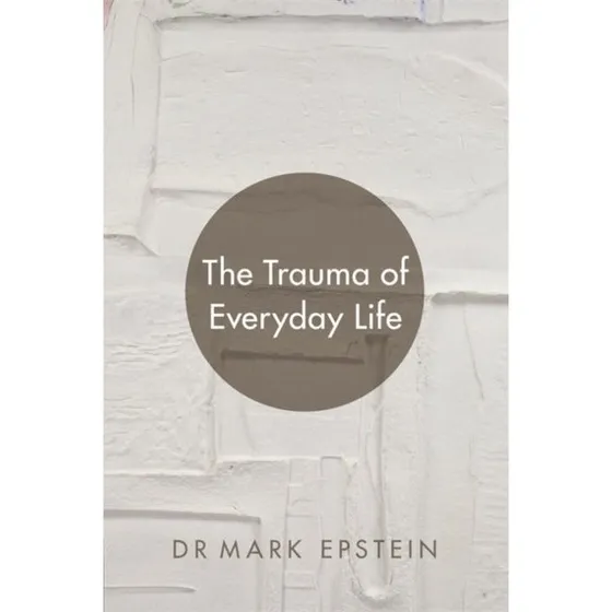 Mark Epstein - The Trauma of Everyday Life