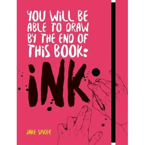 Jake Spicer: You Will Be Able to Draw by the End of this Book - Ink