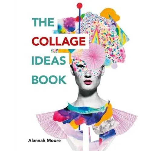 Alannah Moore: The Collage Ideas Book