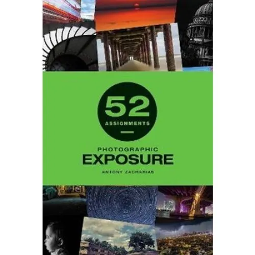 Antony Zacharias: 52 Assignments: Photographic Exposure