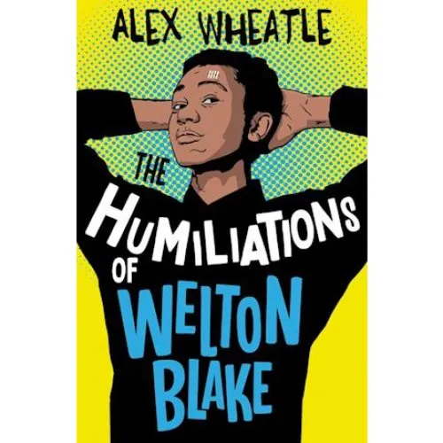 Alex Wheatle: The Humiliations of Welton Blake - Bog