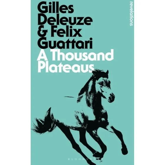 A Thousand Plateaus - Deleuze & Guattari