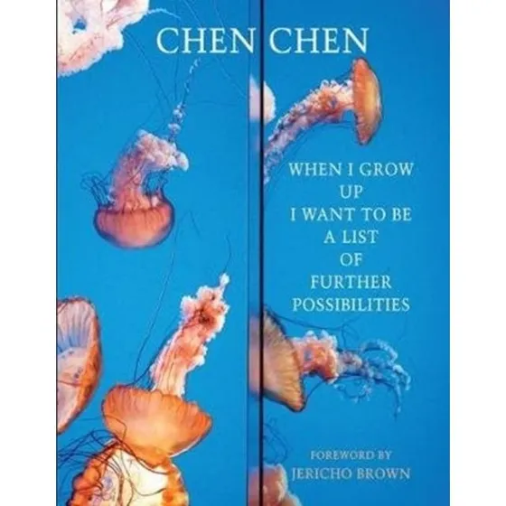 Chen Chen: When I Grow Up I Want to Be a List of Further Possibilities