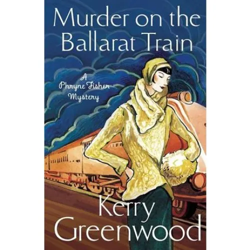 Kerry Greenwood: Murder on the Ballarat Train - Phryne Fisher