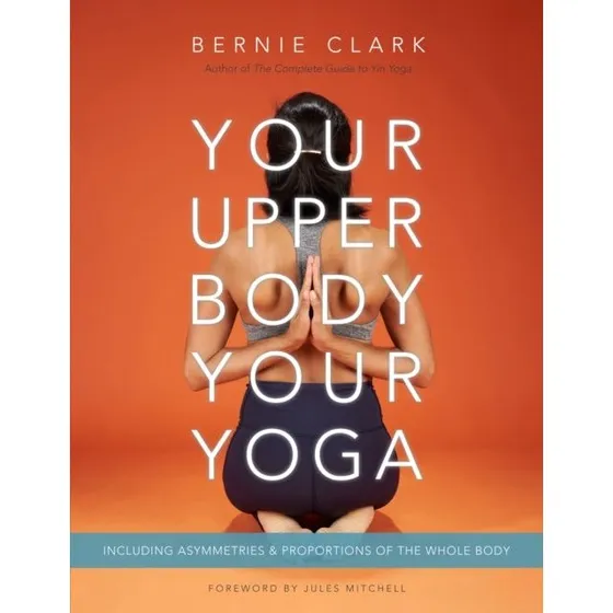 Bernie Clark: Your Upper Body, Your Yoga