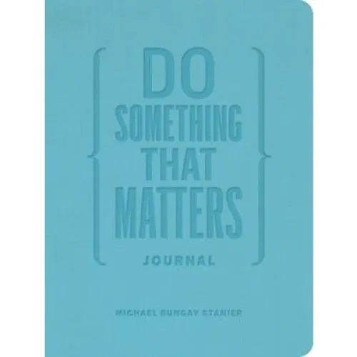 Michael Bungay Stanier: Do Something That Matters Journal