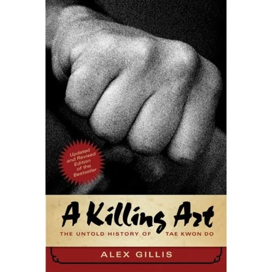 A Killing Art: The Untold History of Tae Kwon Do af Alex Gillis