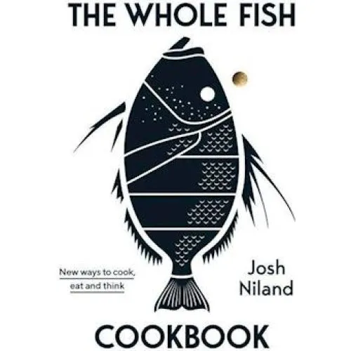 Josh Niland: The Whole Fish Cookbook
