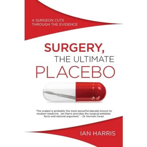 Ian Harris: Surgery, The Ultimate Placebo - Bog
