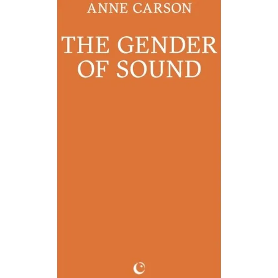 The Gender of Sound af Anne Carson