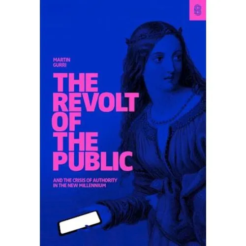 Martin Gurri: The Revolt of The Public (Bog)