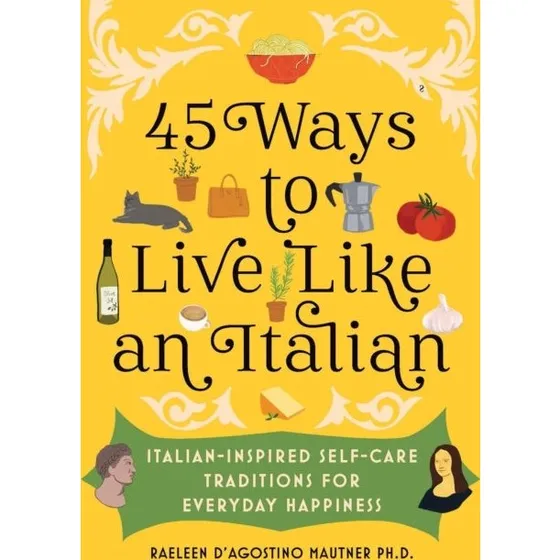 45 Ways to Live Like an Italian af Raeleen D'Agostino Mautner