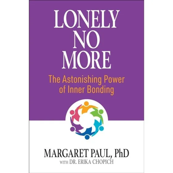 Lonely No More: The Astonishing Power of Inner Bonding