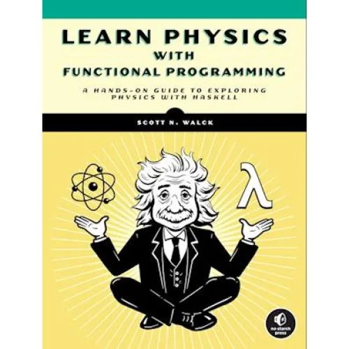 Learn Physics with Functional Programming - Scott N. Walck (Bog)