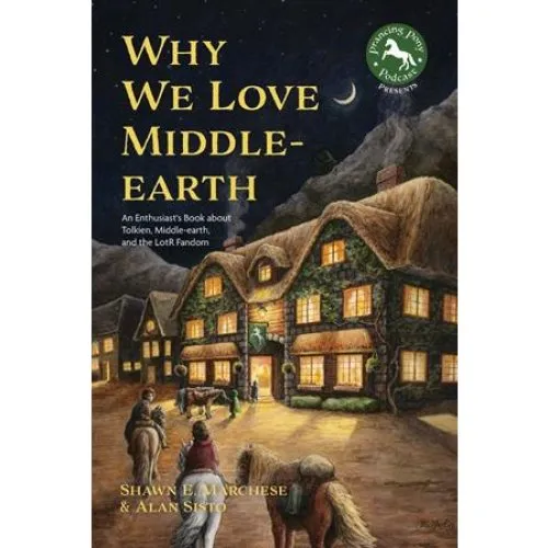 Why We Love Middle-earth - Alan Sisto & Shawn E. Marchese - Bog