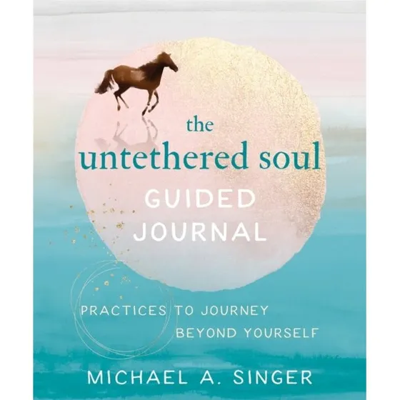 Michael A. Singer: The Untethered Soul Guided Journal