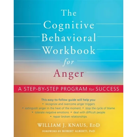 The Cognitive Behavioral Workbook for Anger - William J. Knaus