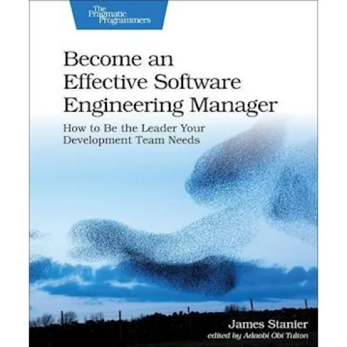 Become an Effective Software Engineering Manager - James Stanier