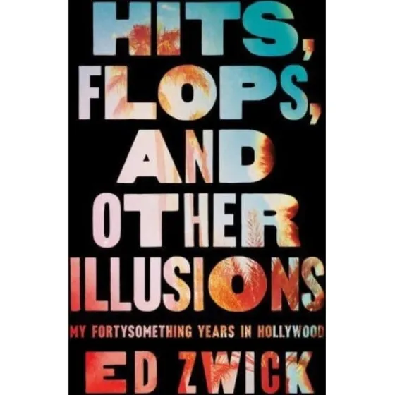 Hits, Flops, and Other Illusions af Ed Zwick
