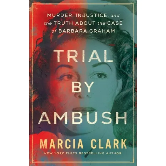 Marcia Clark: Trial by Ambush - Injustice and the Truth About the Case
