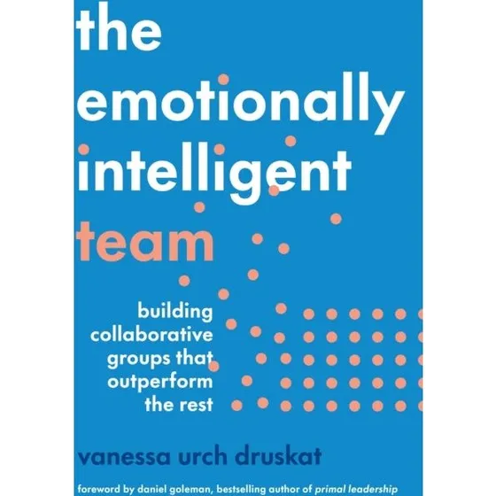 The Emotionally Intelligent Team - Vanessa Urch Druskat