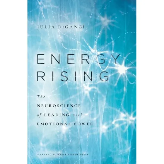 Energy Rising: The Neuroscience of Leading with Emotional Power