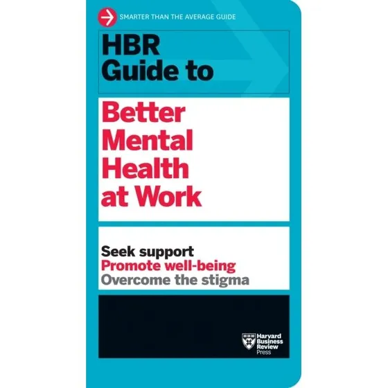 HBR Guide to Better Mental Health at Work (HBR Guide Series)