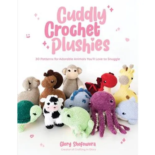 Glory Shofowora: Cuddly Crochet Plushies - Hæklebog