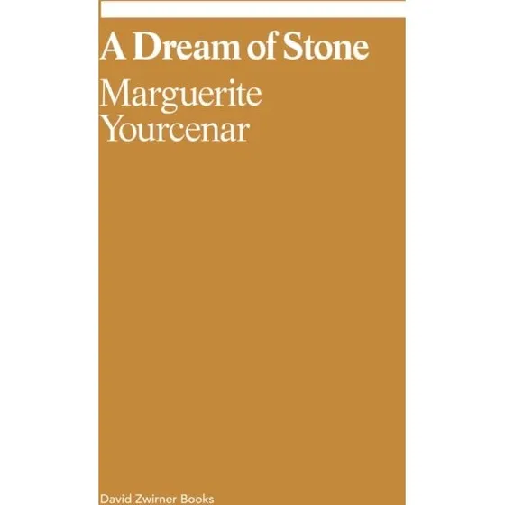 Marguerite Yourcenar: A Dream of Stone