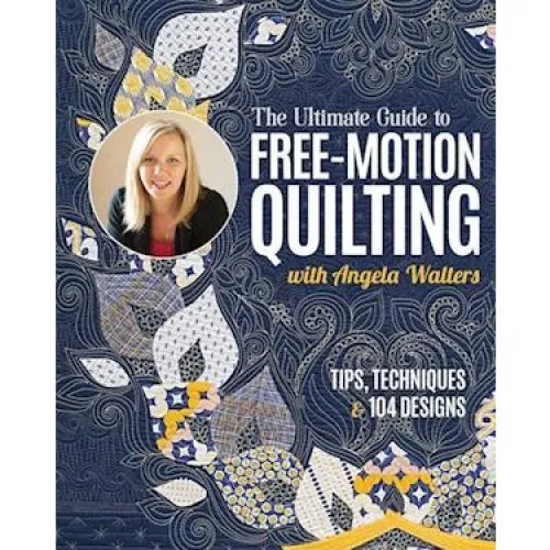 Angela Walters: The Ultimate Guide to Free-Motion Quilting (Bog)