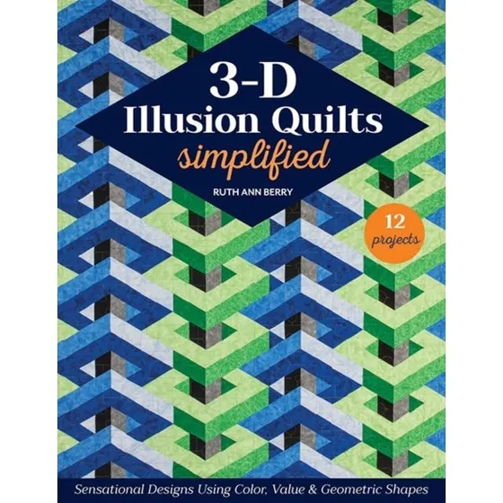 Ruth Ann Berry: 3-D Illusion Quilts Simplified