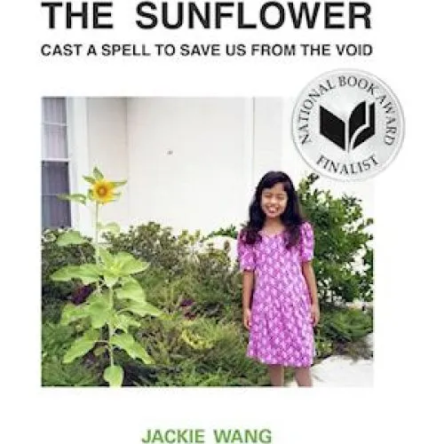 Jackie Wang: The Sunflower Cast a Spell to Save Us From the Void
