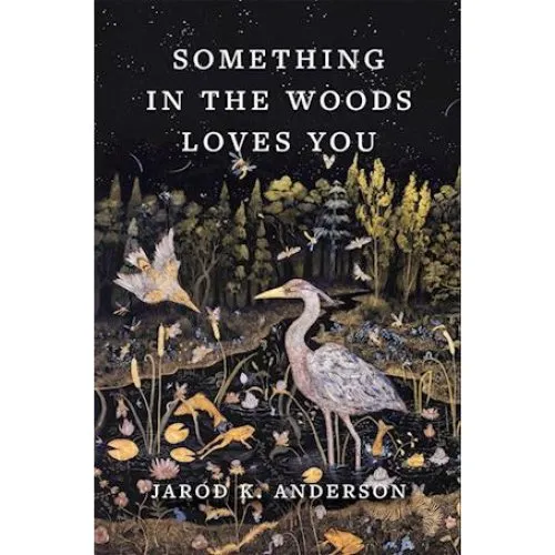 Jarod K. Anderson: Something in the Woods Loves You (Bog)
