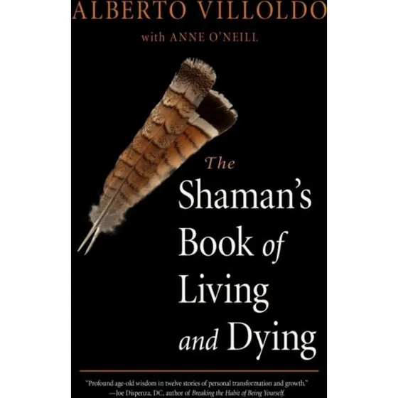 The Shaman's Book of Living and Dying - Alberto Villoldo