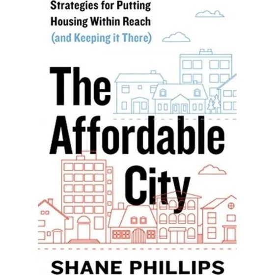 The Affordable City af Shane Phillips