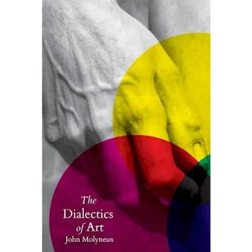 The Dialectics of Art - John Molyneux - Bog