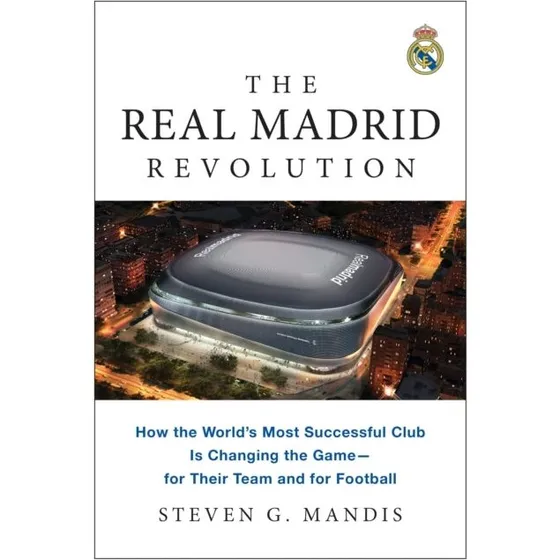 The Real Madrid Revolution af Steven G. Mandis