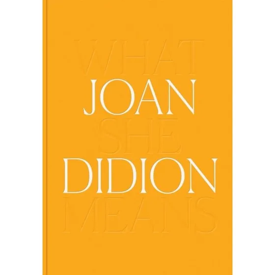 Joan Didion: What She Means - Bog