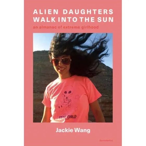 Jackie Wang: Alien Daughters Walk Into the Sun
