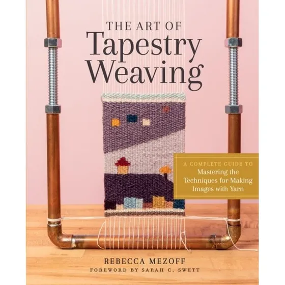 The Art of Tapestry Weaving - Rebecca Mezoff