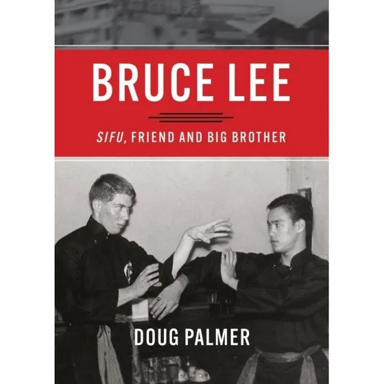 Bruce Lee: Sifu, Friend and Big Brother af Doug Palmer