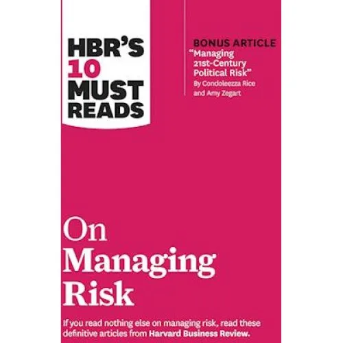 HBR's 10 Must Reads on Managing Risk - Harvard Business Review