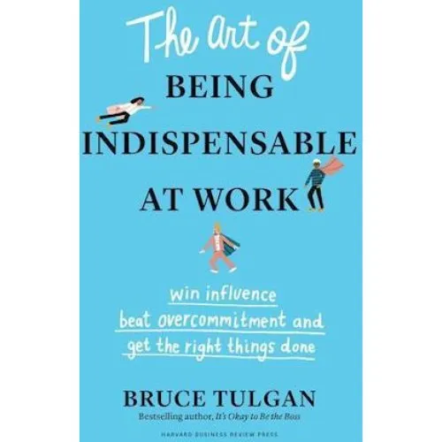 Bruce Tulgan: The Art of Being Indispensable at Work (Bog)