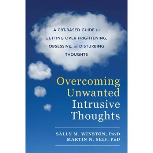 Overcoming Unwanted Intrusive Thoughts - Martin N. Seif & Sally M. Winston
