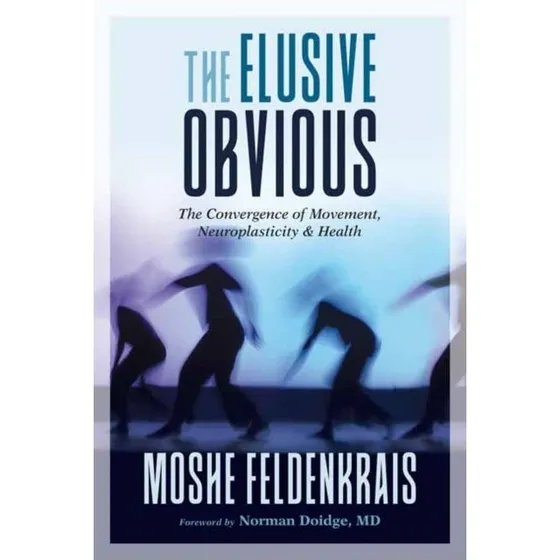 The Elusive Obvious - Moshe Feldenkrais