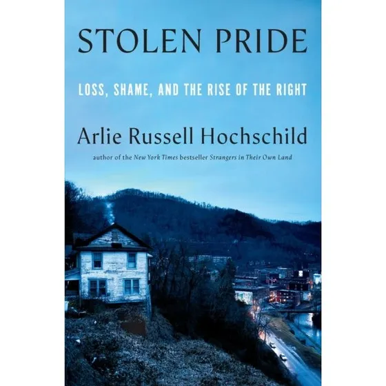 Arlie Russell Hochschild: Stolen Pride