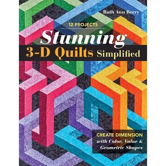 Ruth Ann Berry: Stunning 3-D Quilts Simplified