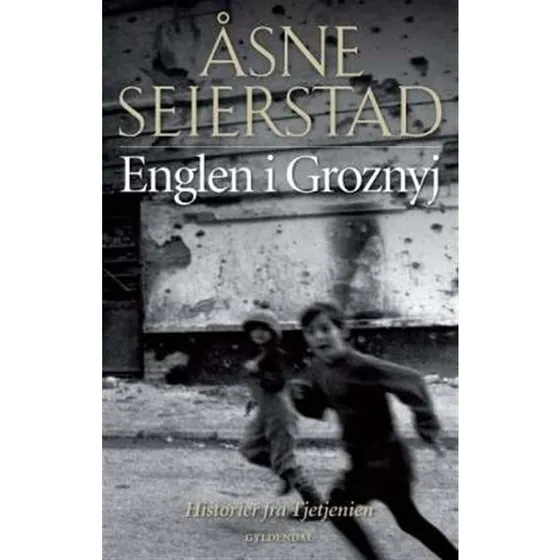 Åsne Seierstad: Englen i Groznyj: Historier fra Tjetjenien