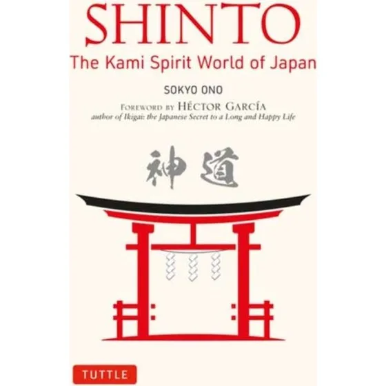 Shinto: The Kami Spirit World of Japan - Sokyo Ono